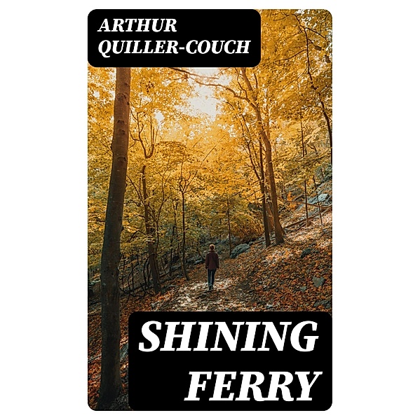 Shining Ferry, Arthur Quiller-Couch