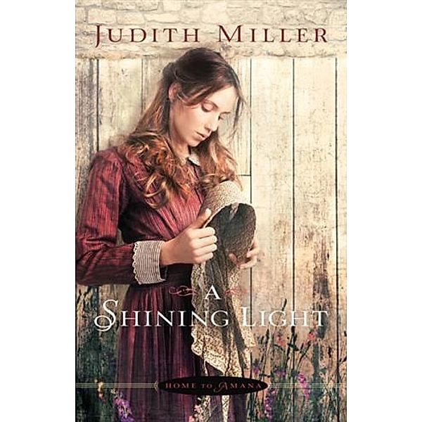 Shining Light (Home to Amana Book #3), Judith Miller