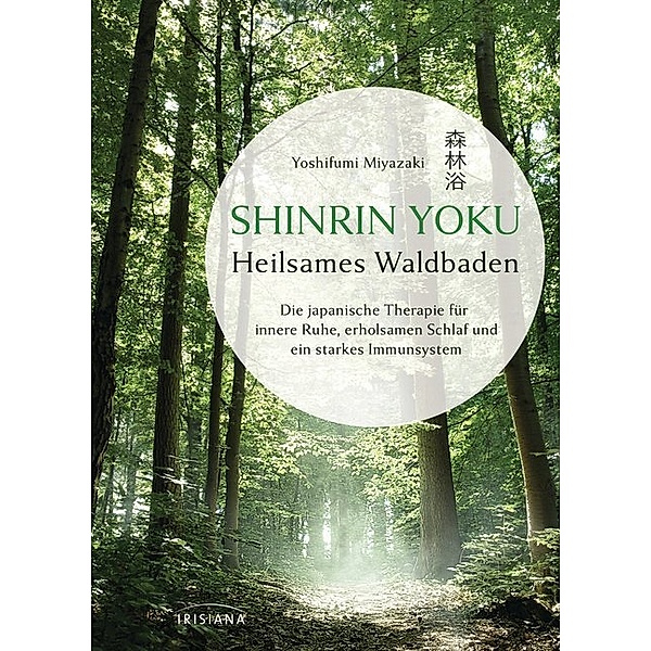 Shinrin Yoku - Heilsames Waldbaden, Yoshifumi Miyazaki