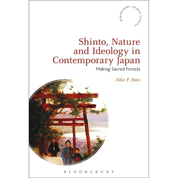 Shinto, Nature and Ideology in Contemporary Japan, Aike P. Rots