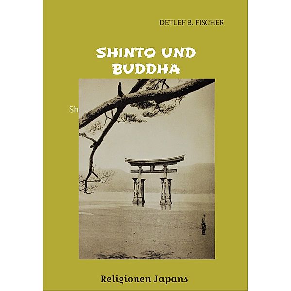 Shinto und Buddha / Die grüne Reihe Bd.3, Detlef B. Fischer