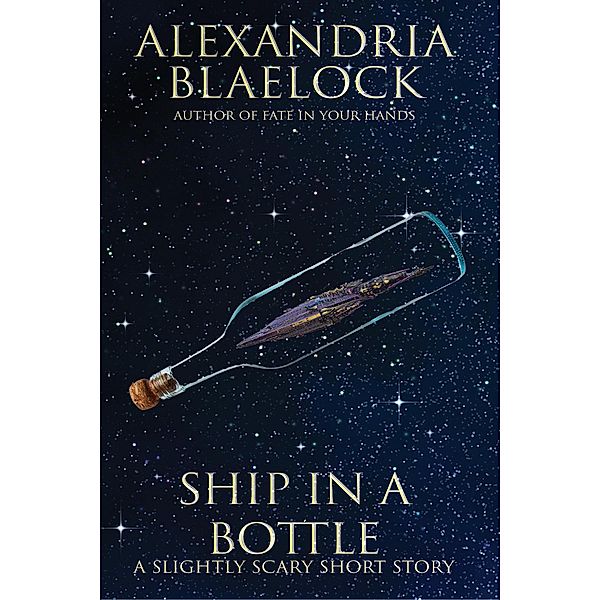 Ship in a Bottle: A Slightly Scary Short Story, Alexandria Blaelock
