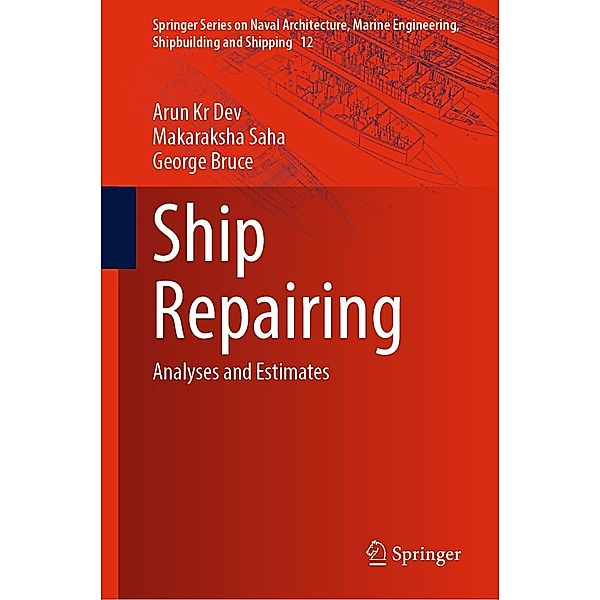 Ship Repairing / Springer Series on Naval Architecture, Marine Engineering, Shipbuilding and Shipping Bd.12, Arun Kr Dev, Makaraksha Saha, George Bruce