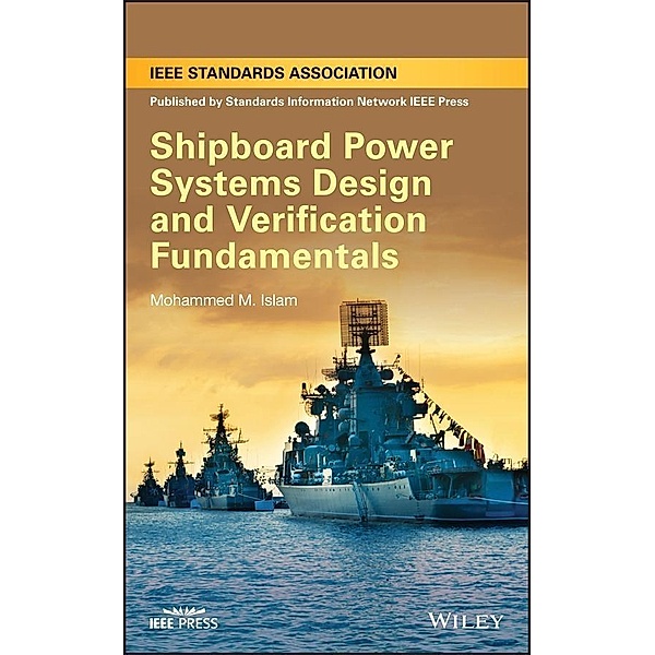 Shipboard Power Systems Design and Verification Fundamentals, Mohammed M. Islam