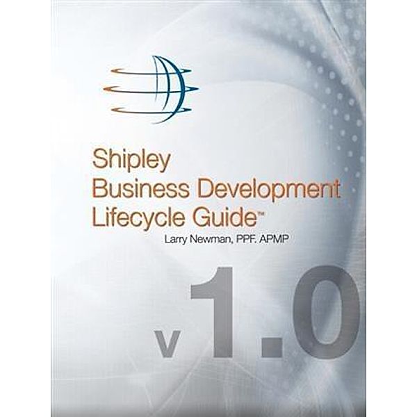 Shipley Business Development Lifecycle Guide, Larry Newman PPF. APMP