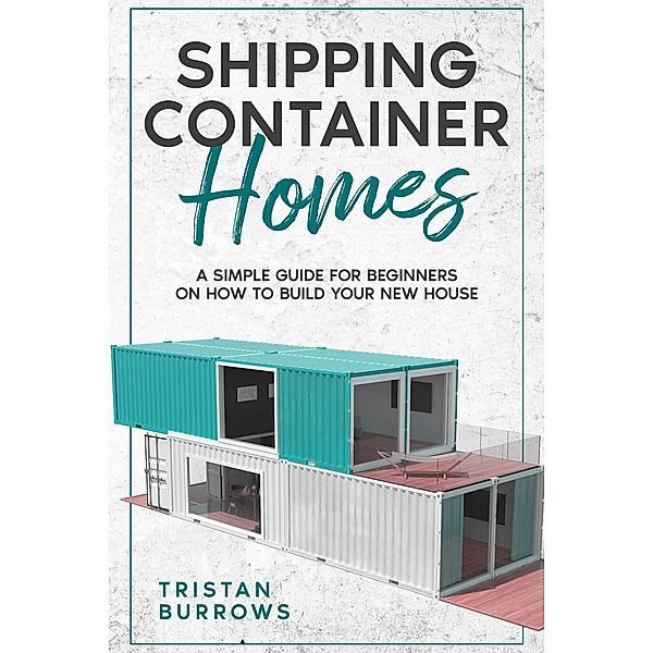 Shipping Container Homes, Tristan Burrows