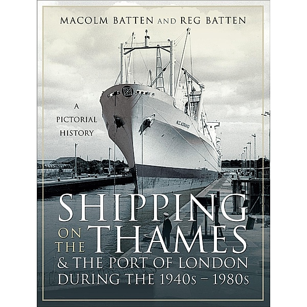 Shipping on the Thames & the Port of London During the 1940s-1980s, Malcolm Batten, Reg Batten