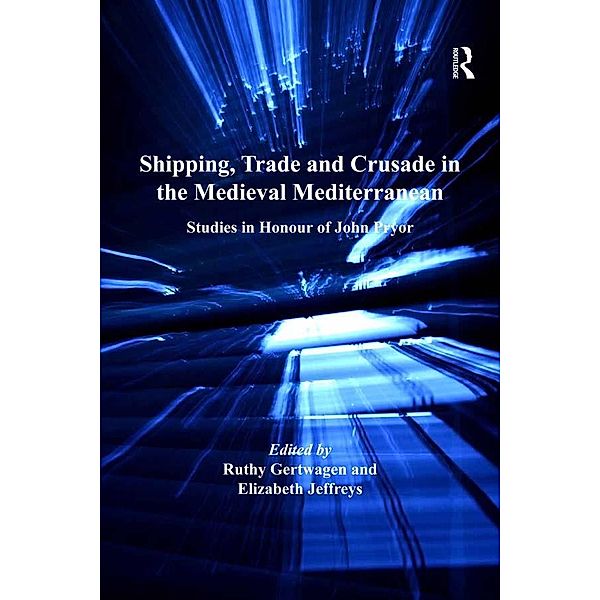 Shipping, Trade and Crusade in the Medieval Mediterranean, Ruthy Gertwagen