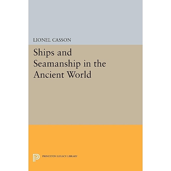 Ships and Seamanship in the Ancient World / Princeton Legacy Library Bd.792, Lionel Casson