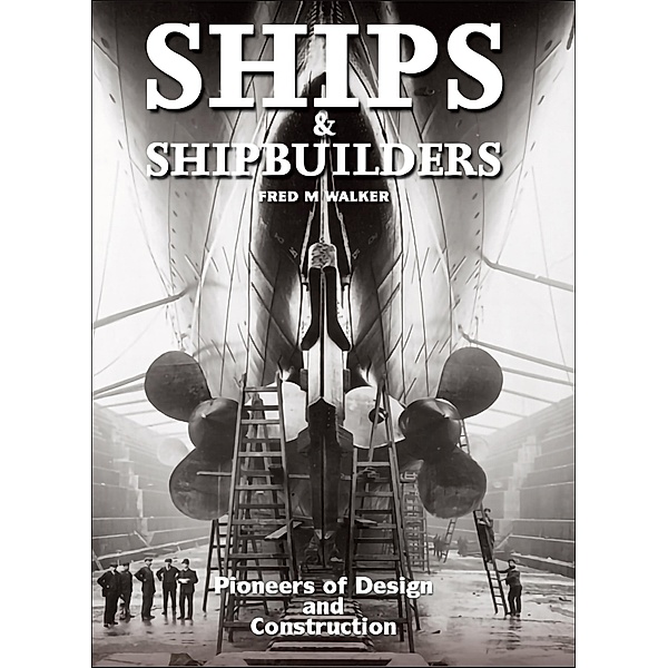 Ships and Shipbuilders, Fred M Walker