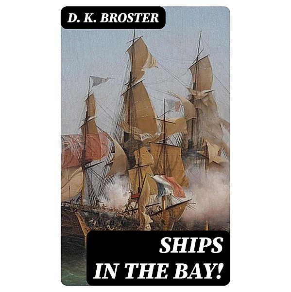 Ships in the Bay!, D. K. Broster