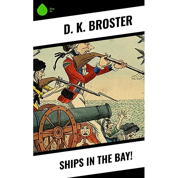 Ships in the Bay!, D. K. Broster