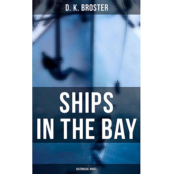 Ships in the Bay (Historical Novel), D. K. Broster