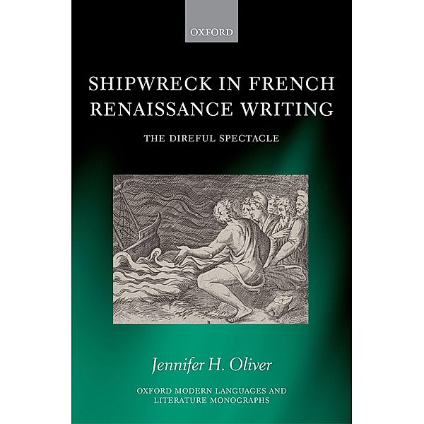 Shipwreck in French Renaissance Writing / Oxford Modern Languages and Literature Monographs, Jennifer H. Oliver