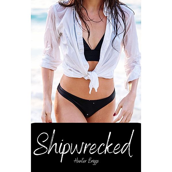 Shipwrecked (An Erotic Interracial Romance, #5) / An Erotic Interracial Romance, Hunter Briggs