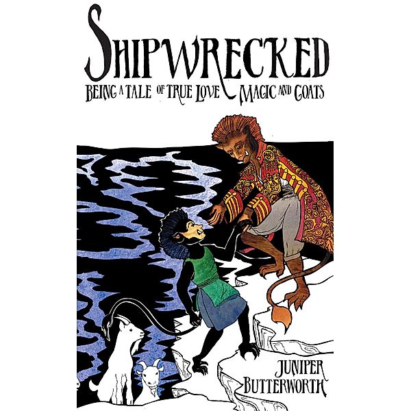 Shipwrecked: Being a Tale of True Love, Magic, and Goats (Sea Goblins, #1) / Sea Goblins, Juniper Butterworth