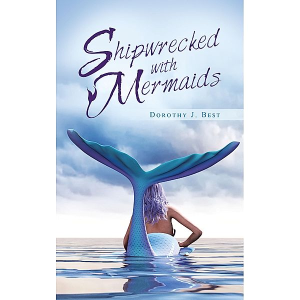 Shipwrecked with Mermaids, Dorothy J. Best