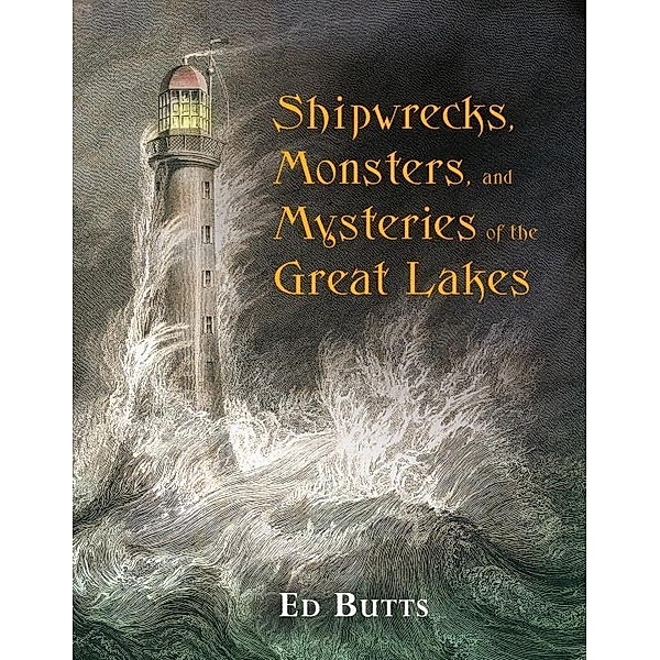 Shipwrecks, Monsters, and Mysteries of the Great Lakes, Ed Butts