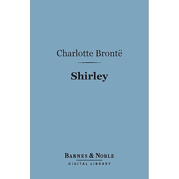 Shirley (Barnes & Noble Digital Library) / Barnes & Noble Digital Library, Charlotte Brontë