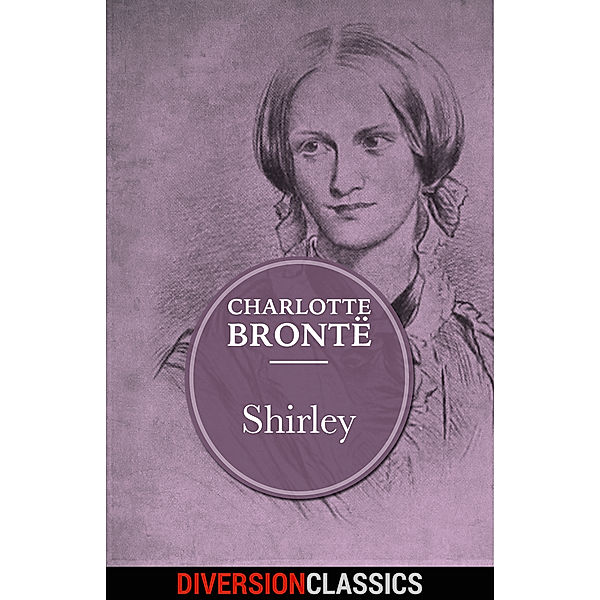 Shirley (Diversion Classics), Charlotte Bronte