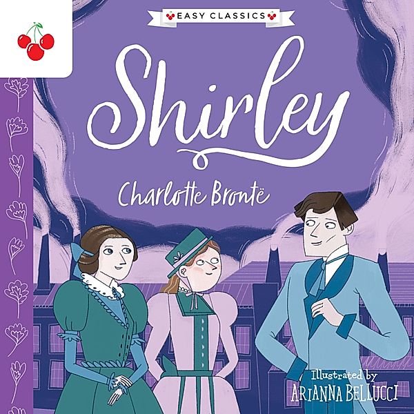 Shirley - The Complete Brontë Sisters Children's Collection, Charlotte Brontë