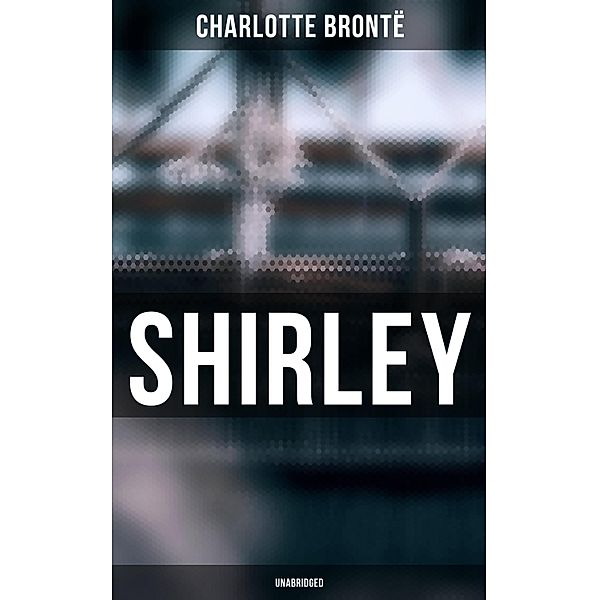 Shirley (Unabridged), Charlotte Brontë