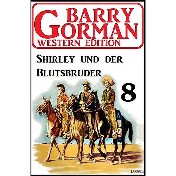 Shirley und der Blutsbruder: Barry Gorman Western Edition 8, Barry Gorman