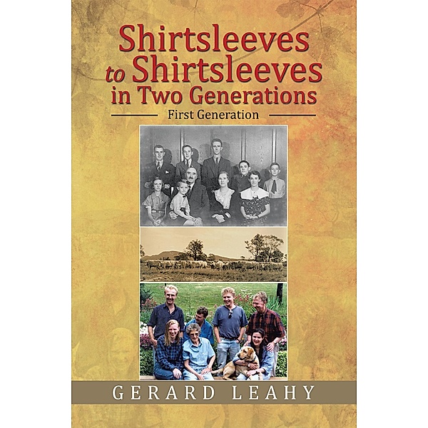 Shirtsleeves to Shirtsleeves in Two Generations, Gerard Leahy