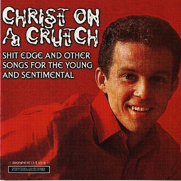 Shit Edge And Other Songs For The Young And Sentimental, Christ On A Crutch