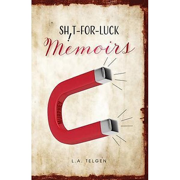Shit-For-Luck Memoirs, L. A. Telgen
