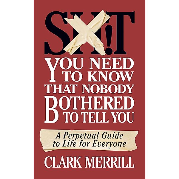 Shit You Need to Know That Nobody Bothered to Tell You, Clark Merrill