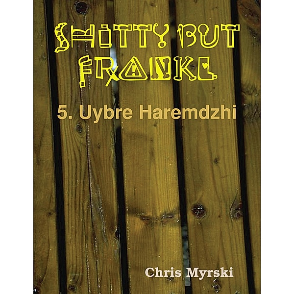 Shitty But Frankly — 5. Uybre Haremdzhi, Chris Myrski