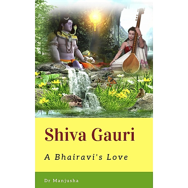 Shiva Gauri: A Bhairavi's Love / Shiva Gauri, Dr Manjusha Mohan