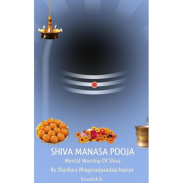 Shiva Manasa Pooja: Mental Worship Of Shiva, Koushik K