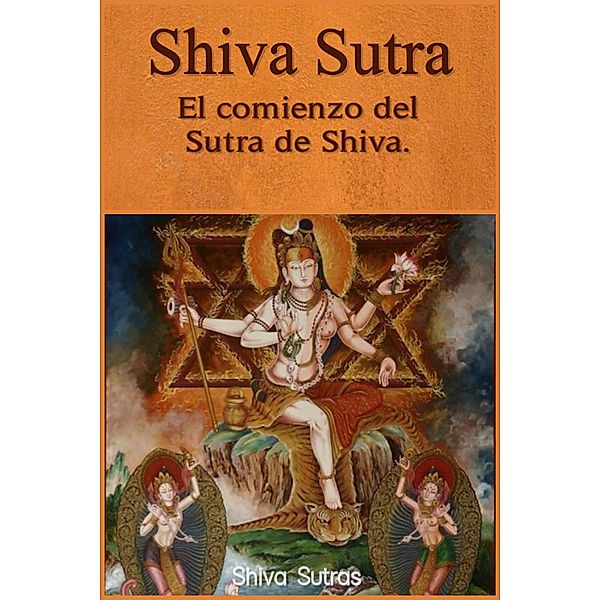 Shiva Sutra: El comienzo del Sutra de Shiva., Shiva Sutras