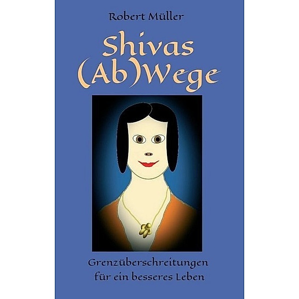 Shivas (Ab)Wege, Robert Müller
