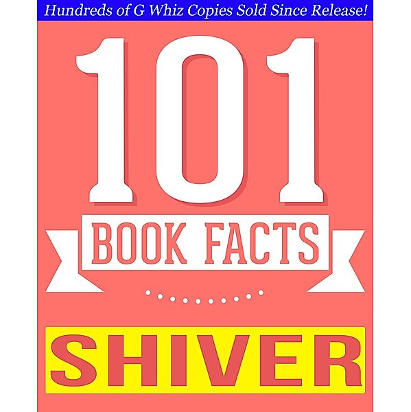 Shiver - 101 Amazingly True Facts You Didn't Know (101BookFacts.com) / 101BookFacts.com, G. Whiz