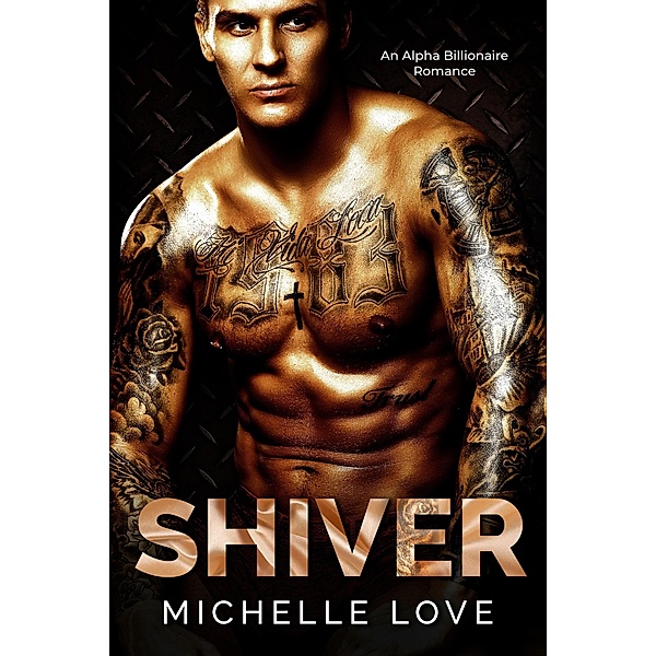 Shiver: An Alpha Billionaire Romance, Michelle Love