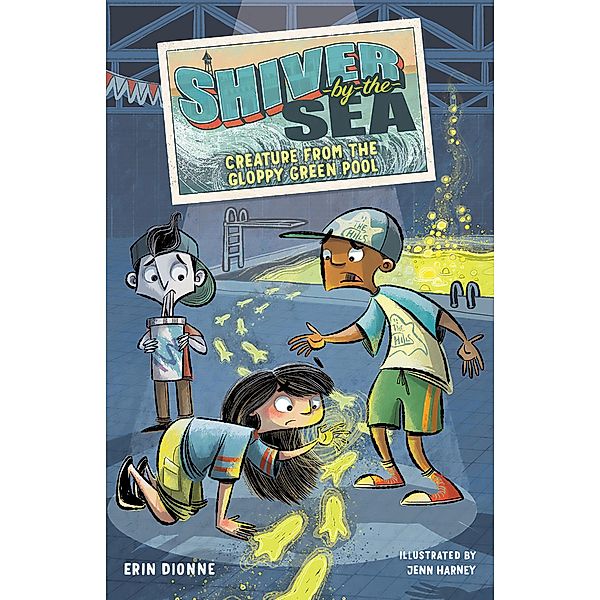 Shiver-by-the-Sea 3: Creature from the Gloppy Green Pool / Shiver by the Sea Bd.3, Erin Dionne