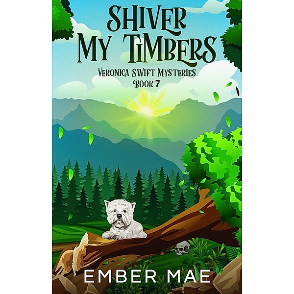 Shiver My Timbers (Veronica Swift Mysteries, #7) / Veronica Swift Mysteries, Ember Mae