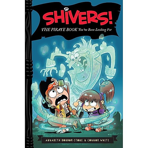 Shivers!: The Pirate Book You've Been Looking For / Shivers! Bd.3, Annabeth Bondor-Stone, Connor White