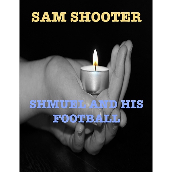 Shmuel and His Football, Sam Shooter