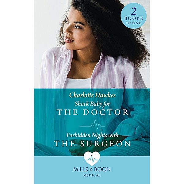 Shock Baby For The Doctor / Forbidden Nights With The Surgeon: Shock Baby for the Doctor (Billionaire Twin Surgeons) / Forbidden Nights with the Surgeon (Billionaire Twin Surgeons) (Mills & Boon Medical) / Mills & Boon Medical, Charlotte Hawkes