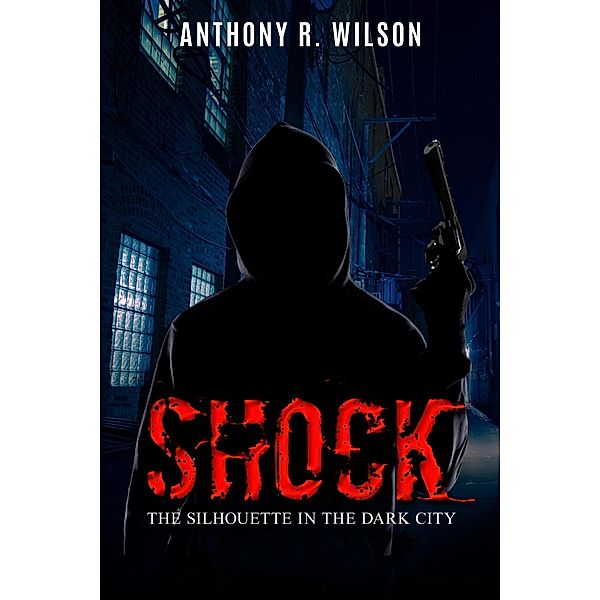 Shock (Book one of The Silhouette in the Dark City) / The Silhouette in the Dark City, Anthony R. Wilson