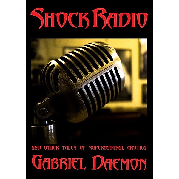 Shock Radio and Other Tales of Supernatural Erotica, Gabriel Daemon