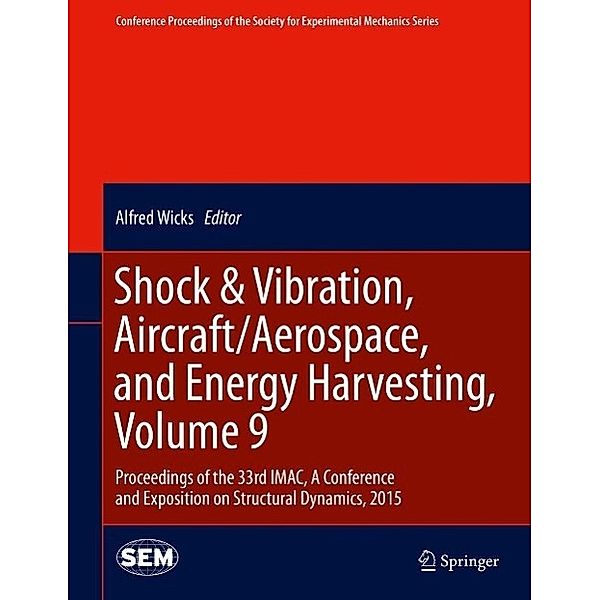 Shock & Vibration, Aircraft/Aerospace, and Energy Harvesting, Volume 9 / Conference Proceedings of the Society for Experimental Mechanics Series