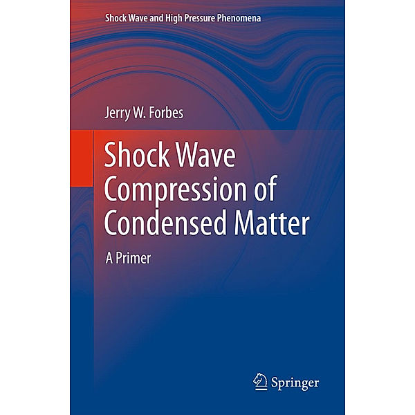 Shock Wave Compression of Condensed Matter, Jerry W Forbes