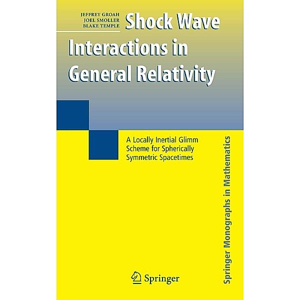 Shock Wave Interactions in General Relativity / Springer Monographs in Mathematics, Jeffrey Groah, Joel Smoller, Blake Temple