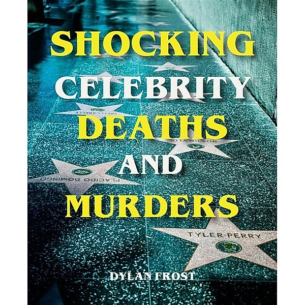 Shocking Celebrity Deaths and Murders, Dylan Frost