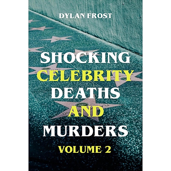 Shocking Celebrity Deaths and Murders Volume 2, Dylan Frost